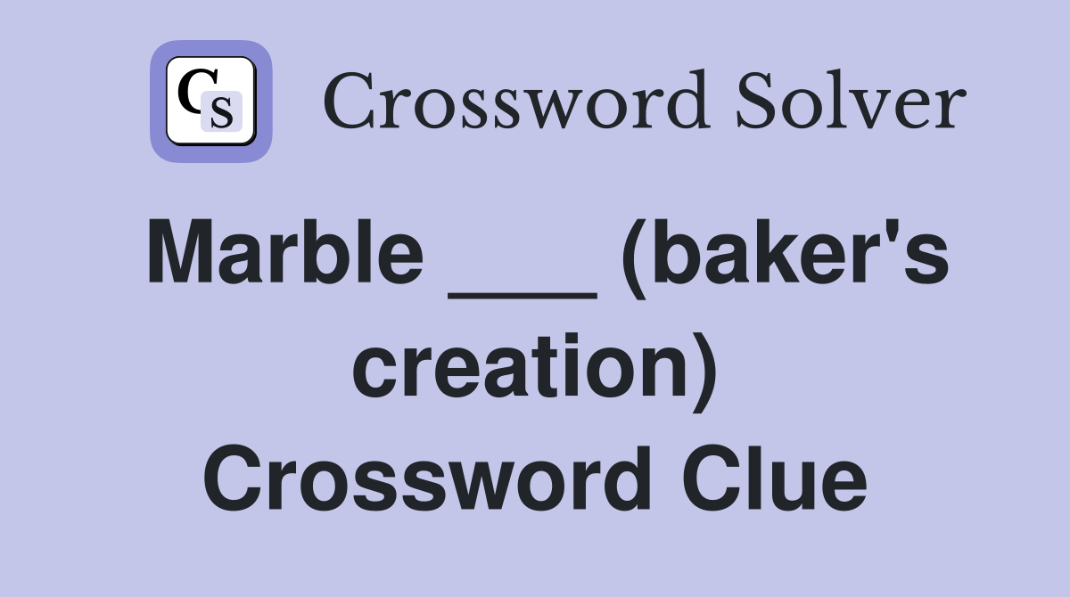 Marble ___ (baker's creation) Crossword Clue