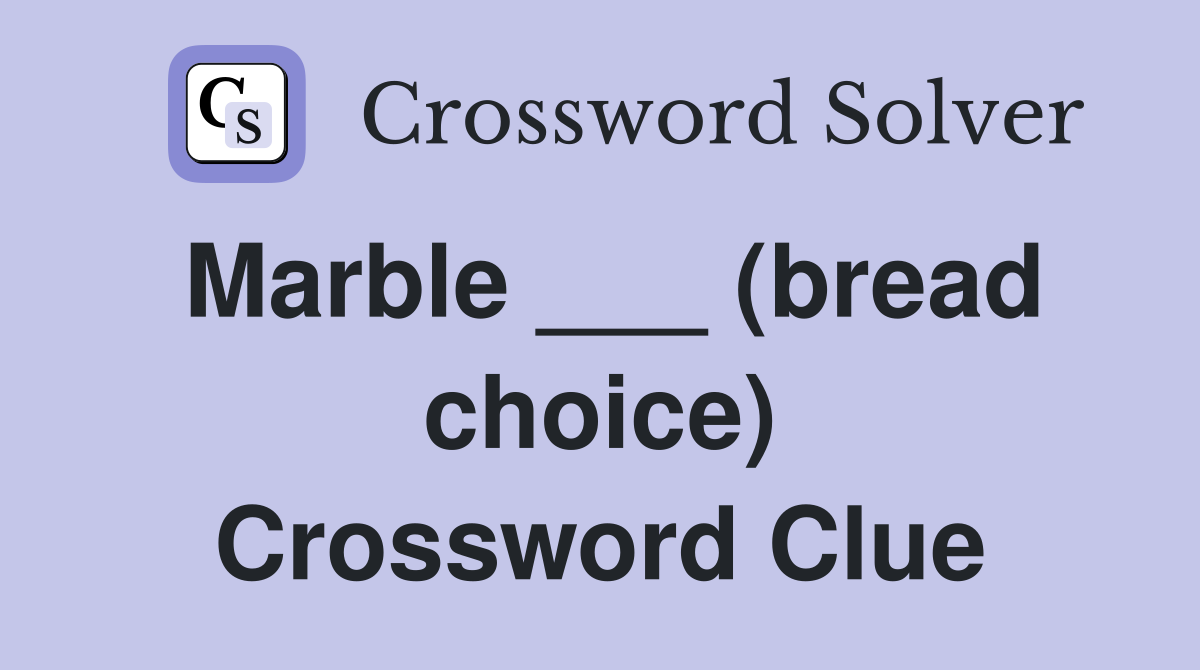 Marble ___ (bread choice) Crossword Clue
