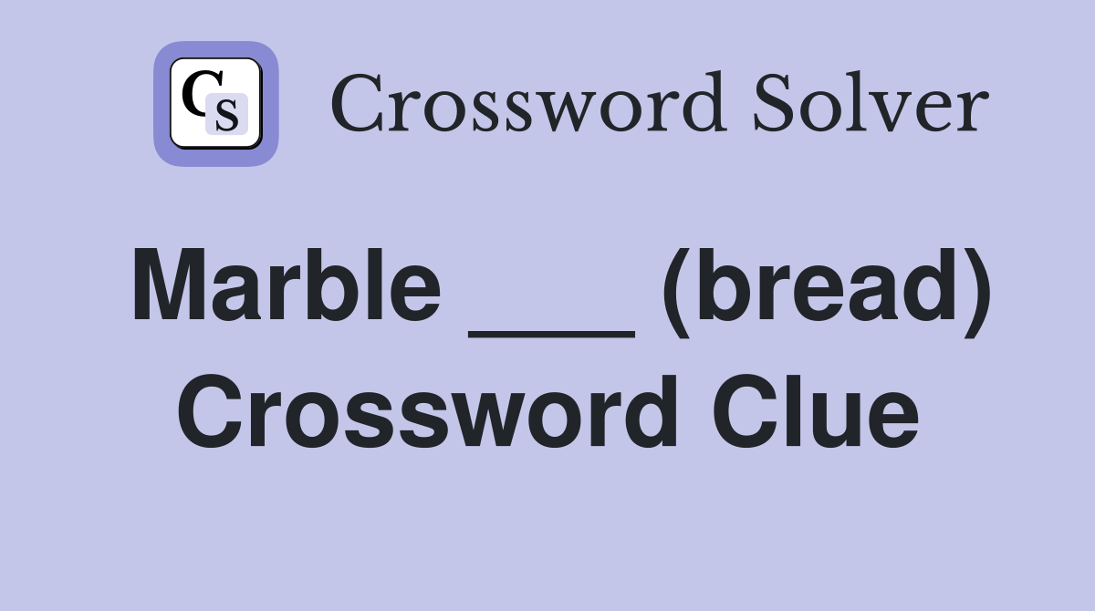 Marble ___ (bread) Crossword Clue