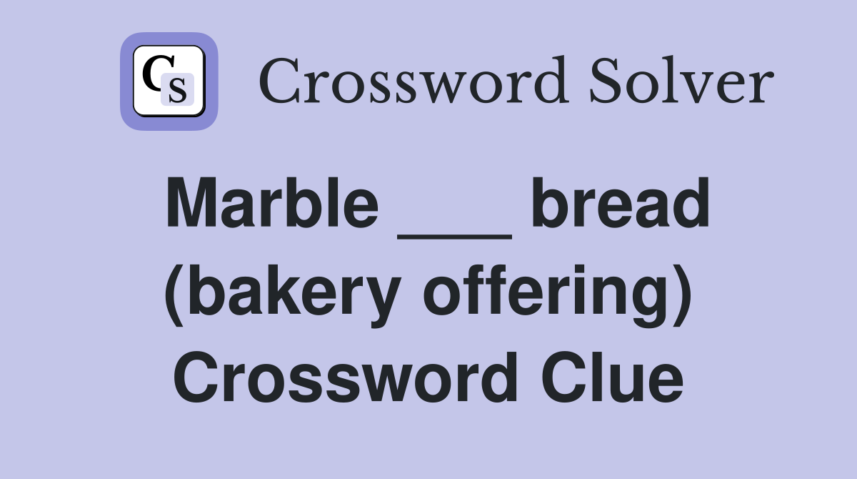 Marble ___ bread (bakery offering) Crossword Clue