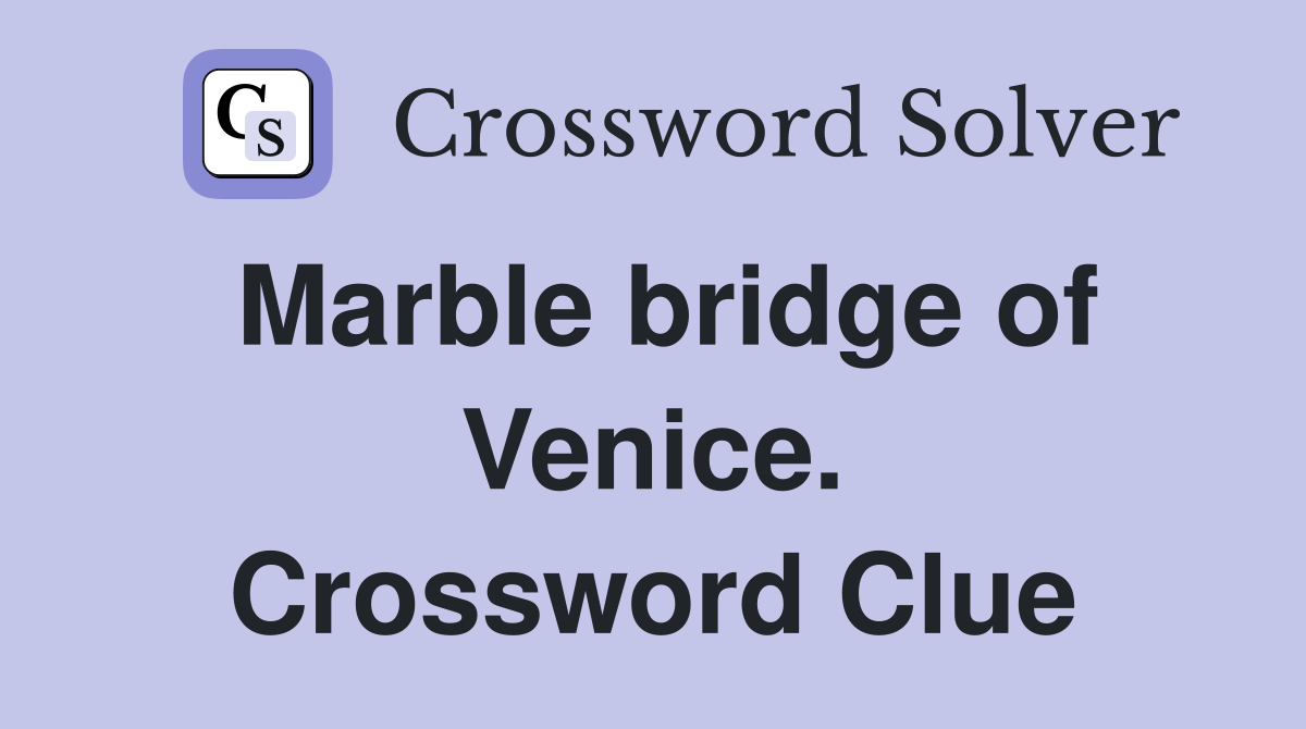 Marble bridge of Venice. Crossword Clue