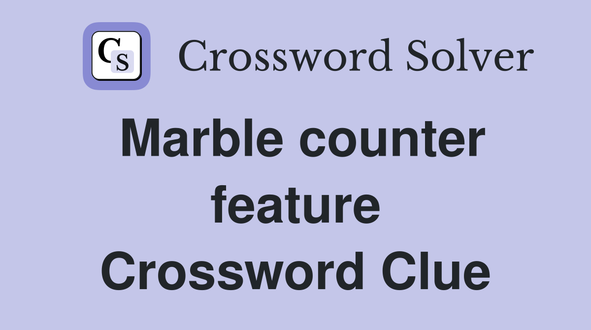 Marble counter feature Crossword Clue