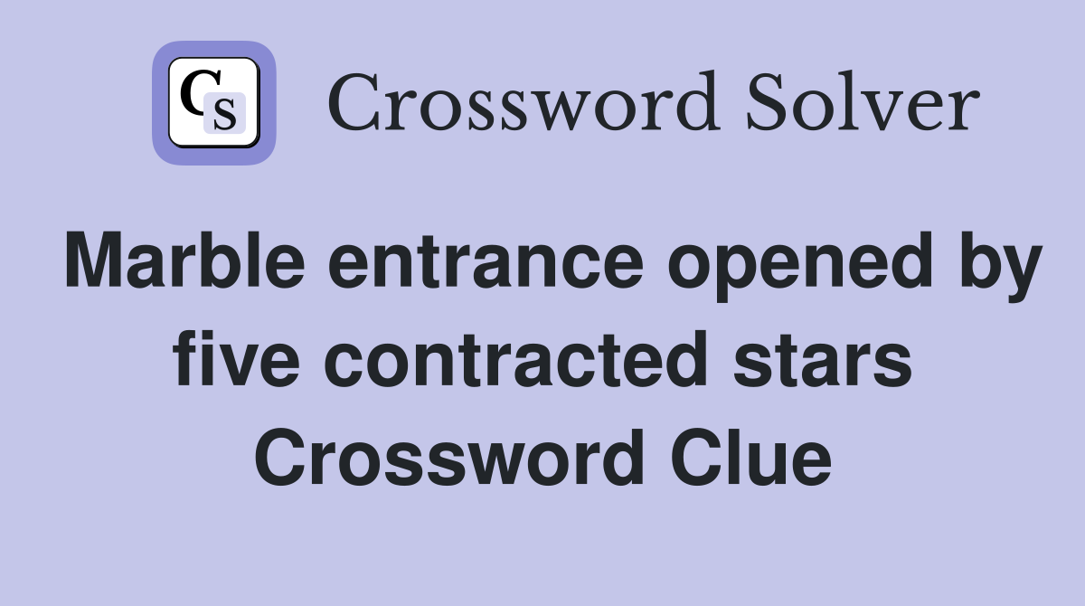 Marble entrance opened by five contracted stars Crossword Clue