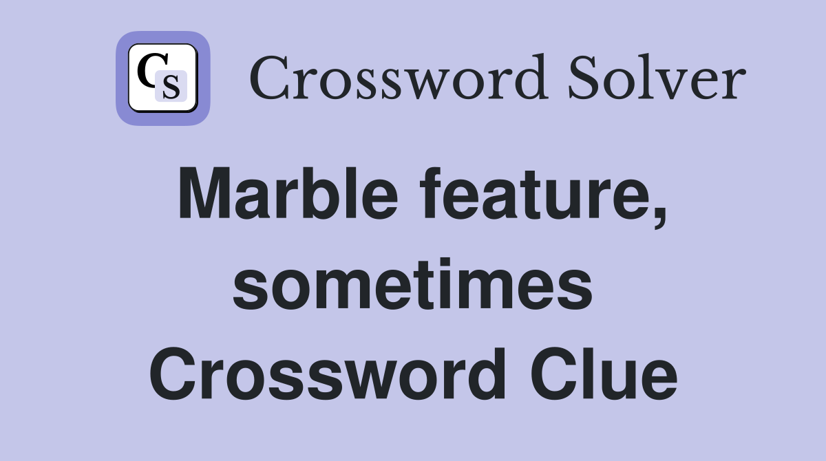Marble feature, sometimes Crossword Clue
