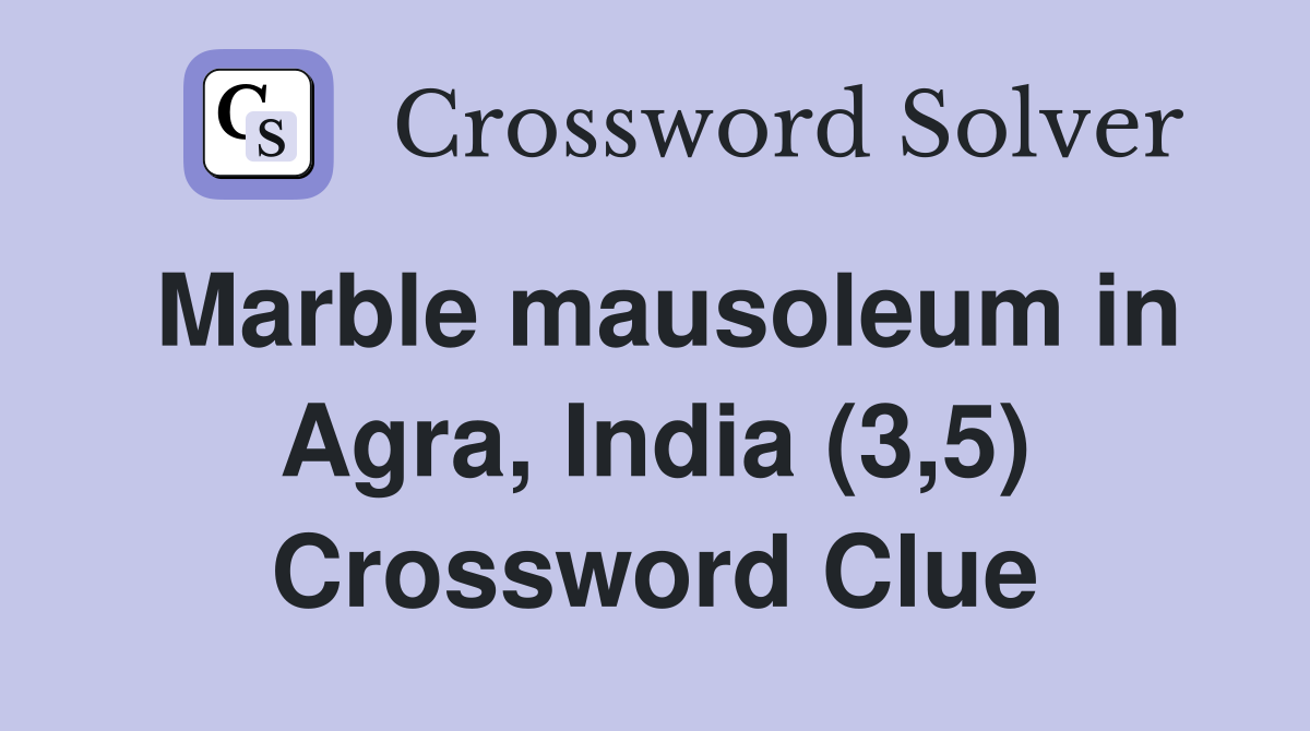 Marble mausoleum in Agra, India (3,5) Crossword Clue