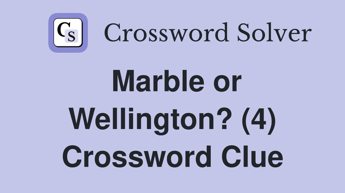 Marble or Wellington? (4) Crossword Clue