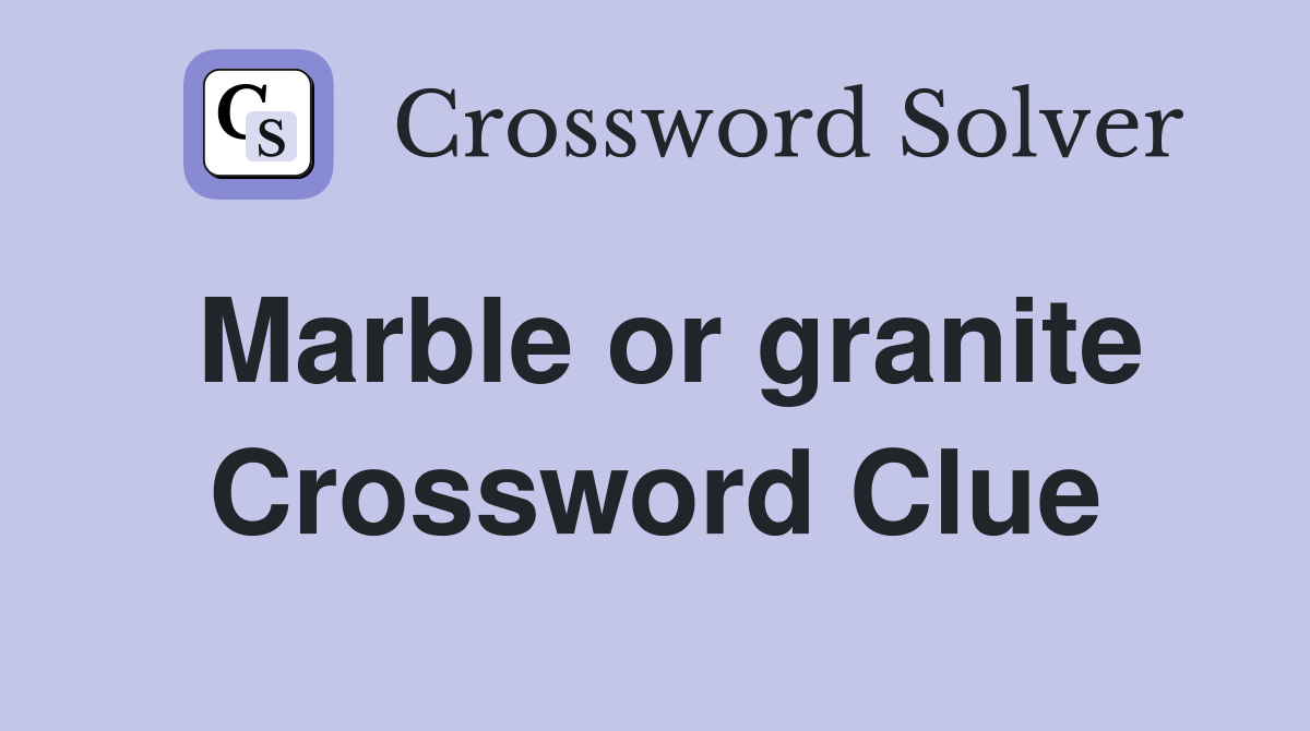 Marble or granite Crossword Clue Answers Crossword Solver