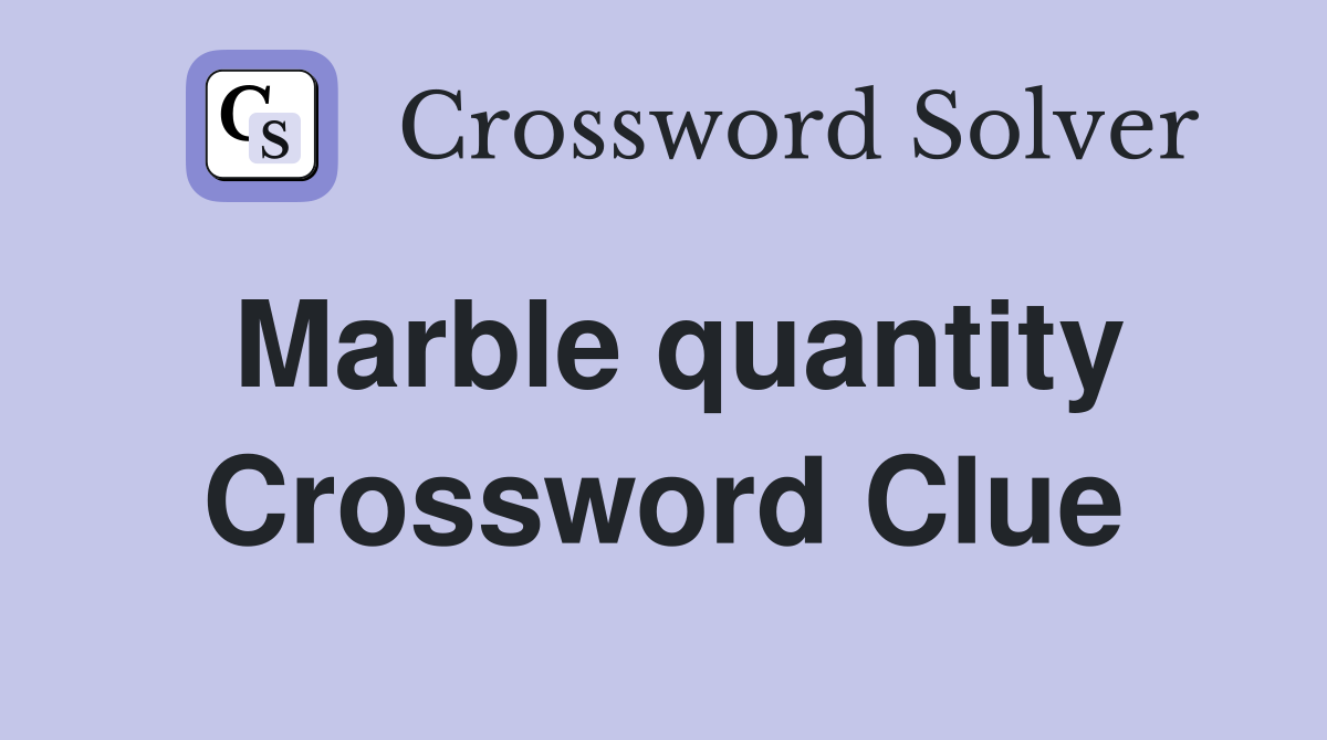 Marble quantity Crossword Clue