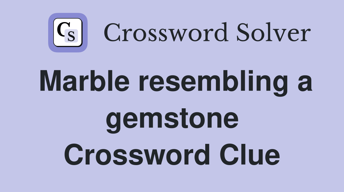 Marble resembling a gemstone Crossword Clue