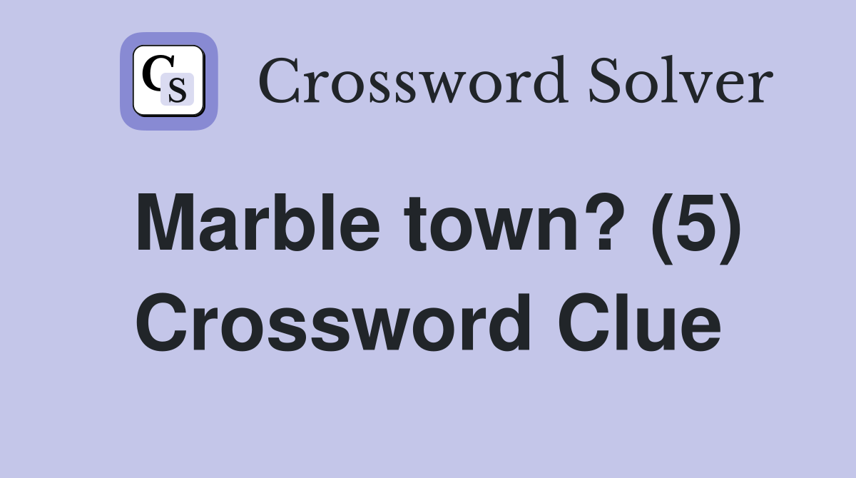 Marble town? (5) Crossword Clue