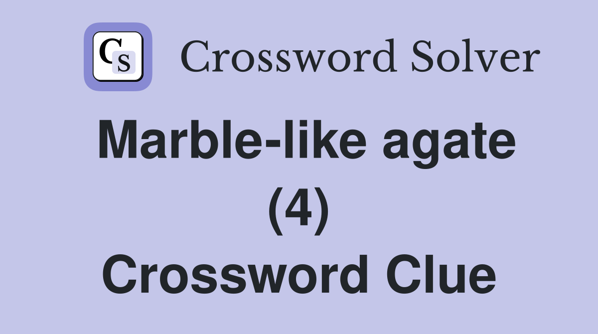 Marble-like agate (4) Crossword Clue