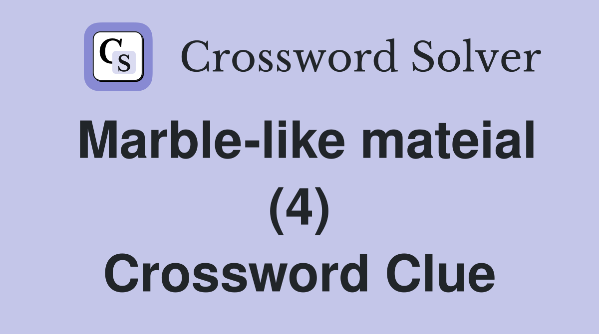 Marble-like mateial (4) Crossword Clue