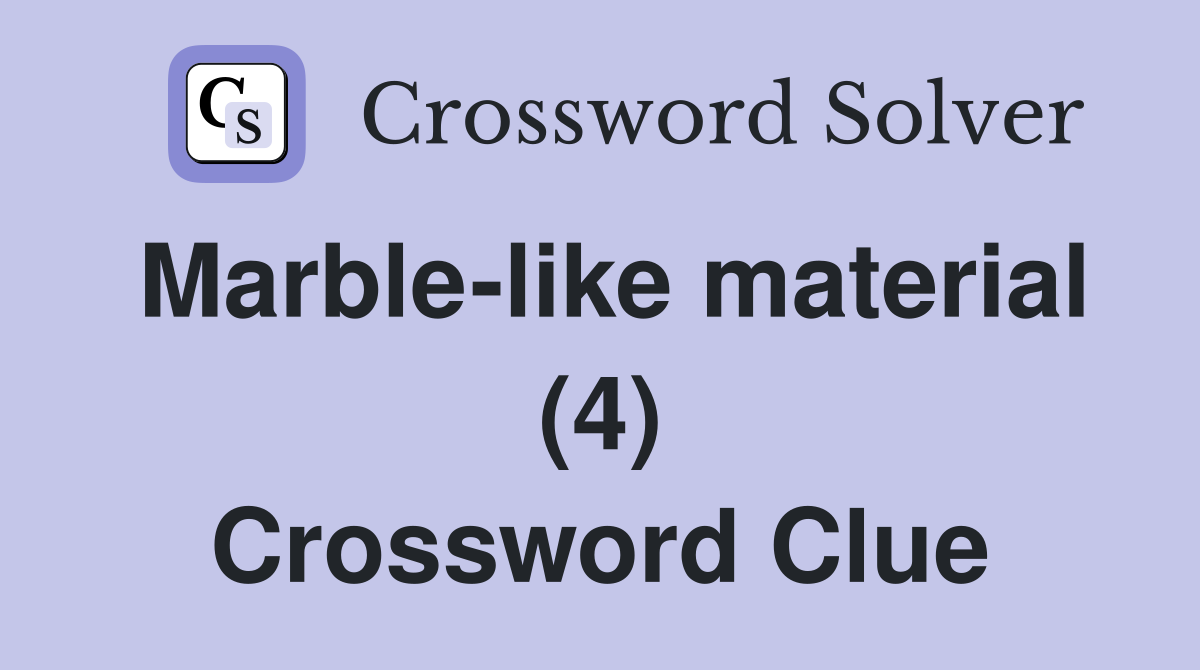 Marble-like material (4) Crossword Clue
