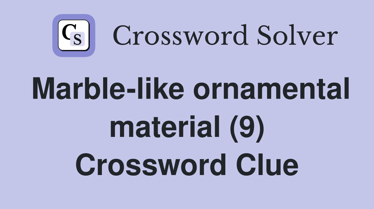 Marble-like ornamental material (9) Crossword Clue