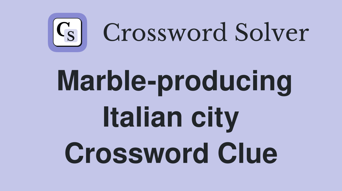 Marble-producing Italian city Crossword Clue