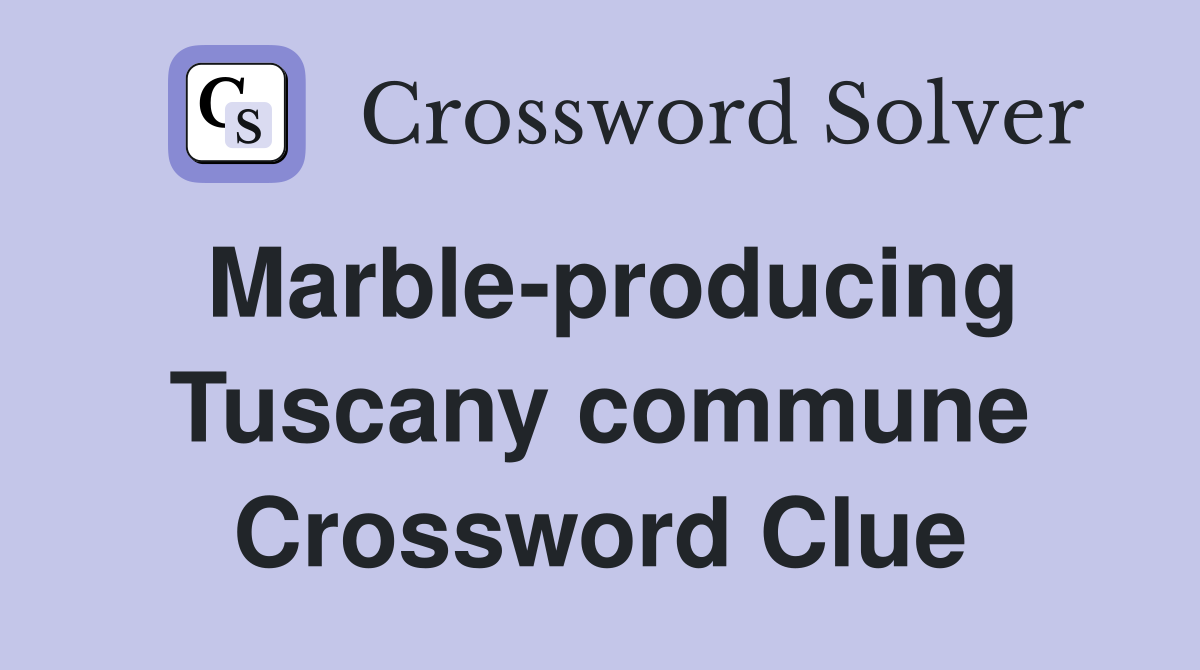 Marble-producing Tuscany commune Crossword Clue