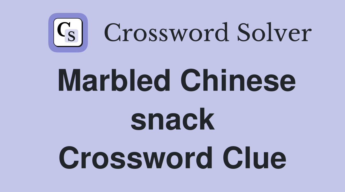 Marbled Chinese snack Crossword Clue
