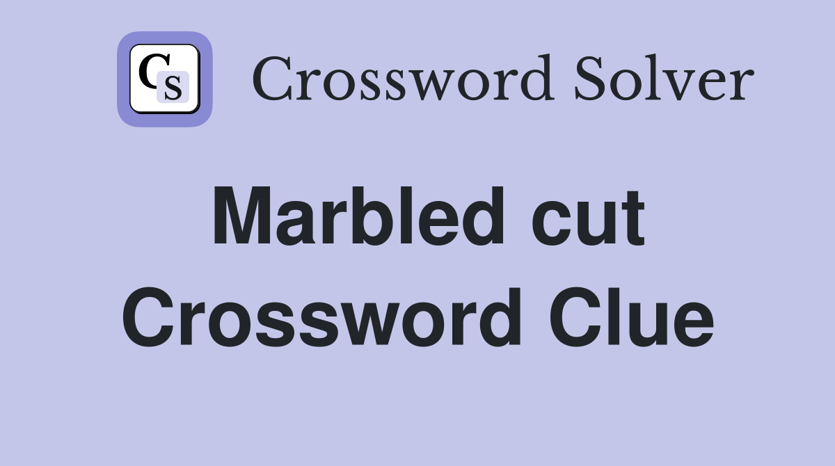 Marbled cut Crossword Clue