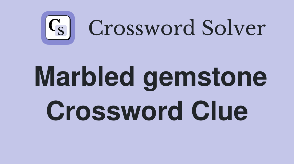 Marbled gemstone Crossword Clue