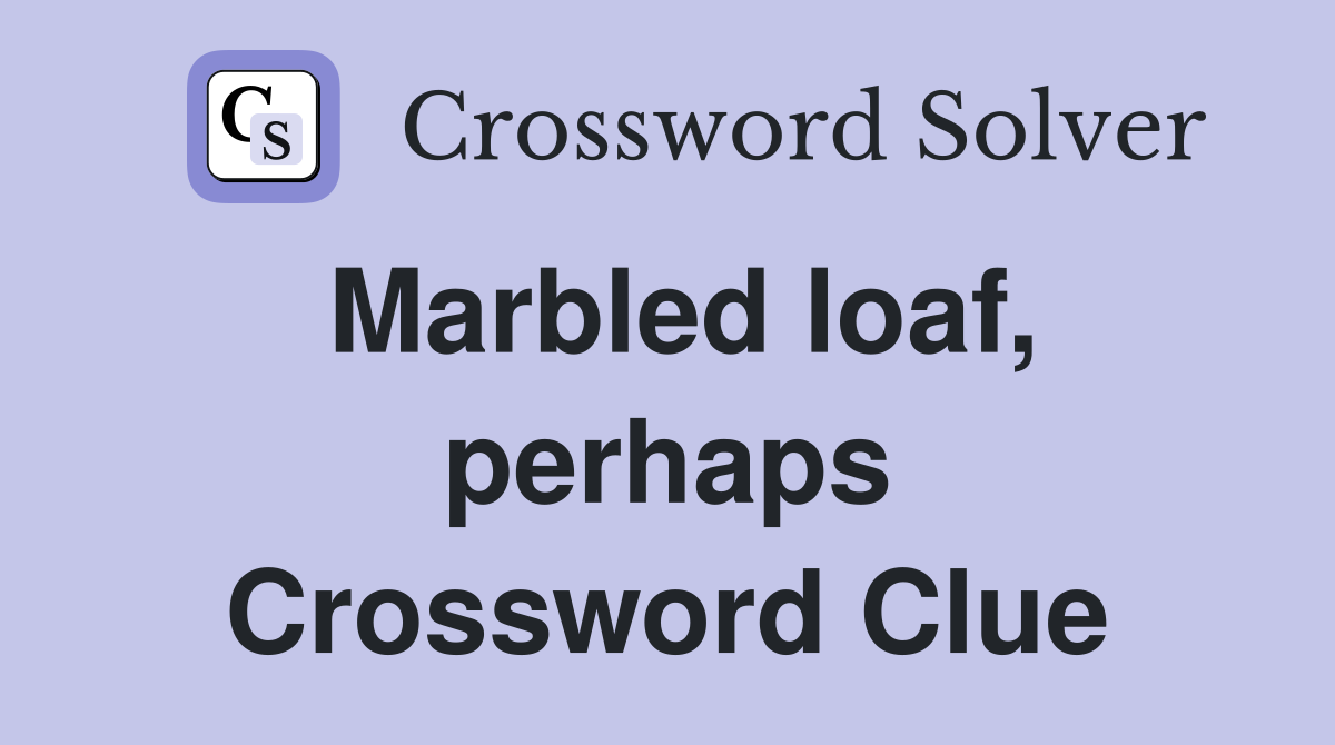 Marbled loaf, perhaps Crossword Clue
