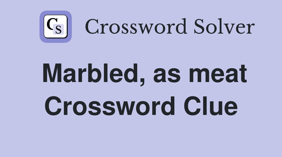 Marbled, as meat Crossword Clue
