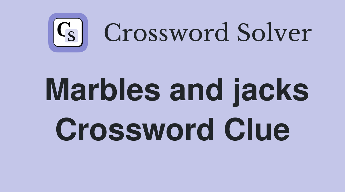 Marbles and jacks Crossword Clue