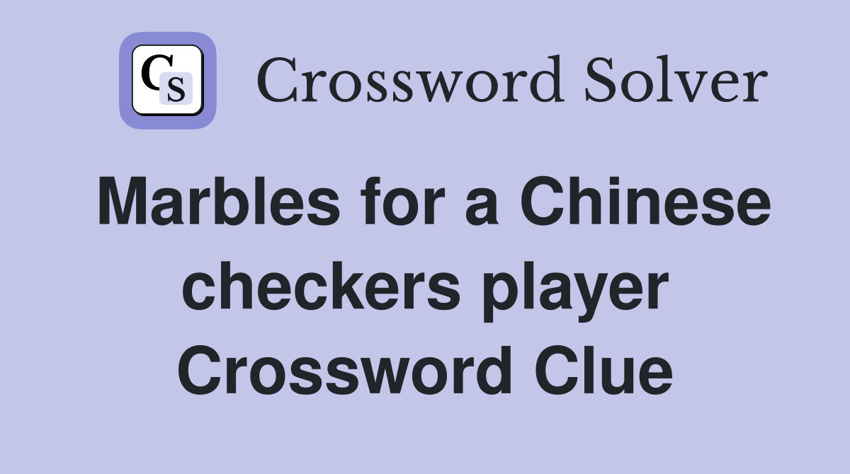 Marbles for a Chinese checkers player Crossword Clue