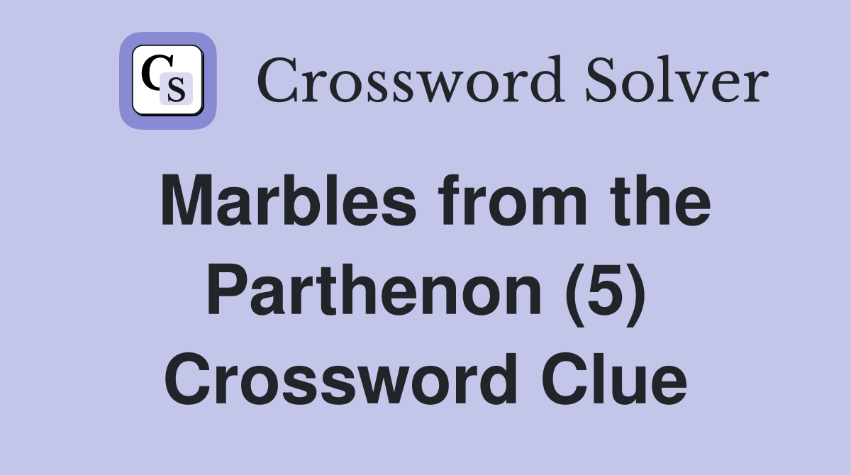 Marbles from the Parthenon (5) Crossword Clue