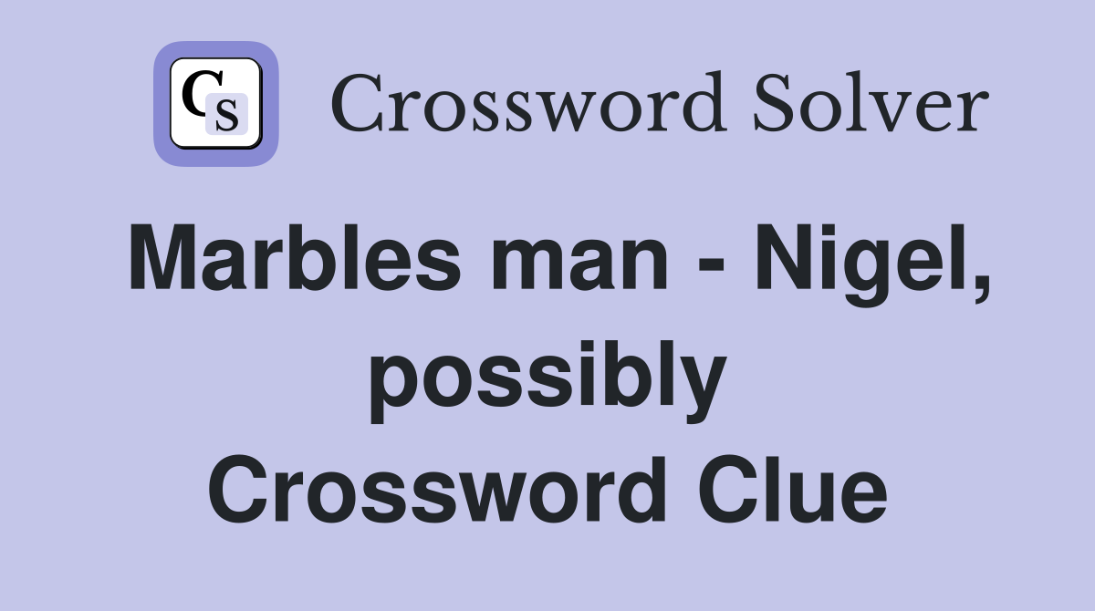 Marbles man - Nigel, possibly Crossword Clue