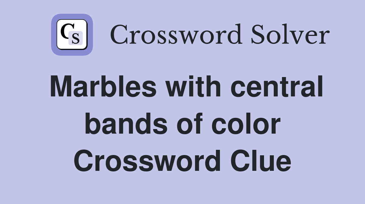 Marbles with central bands of color Crossword Clue