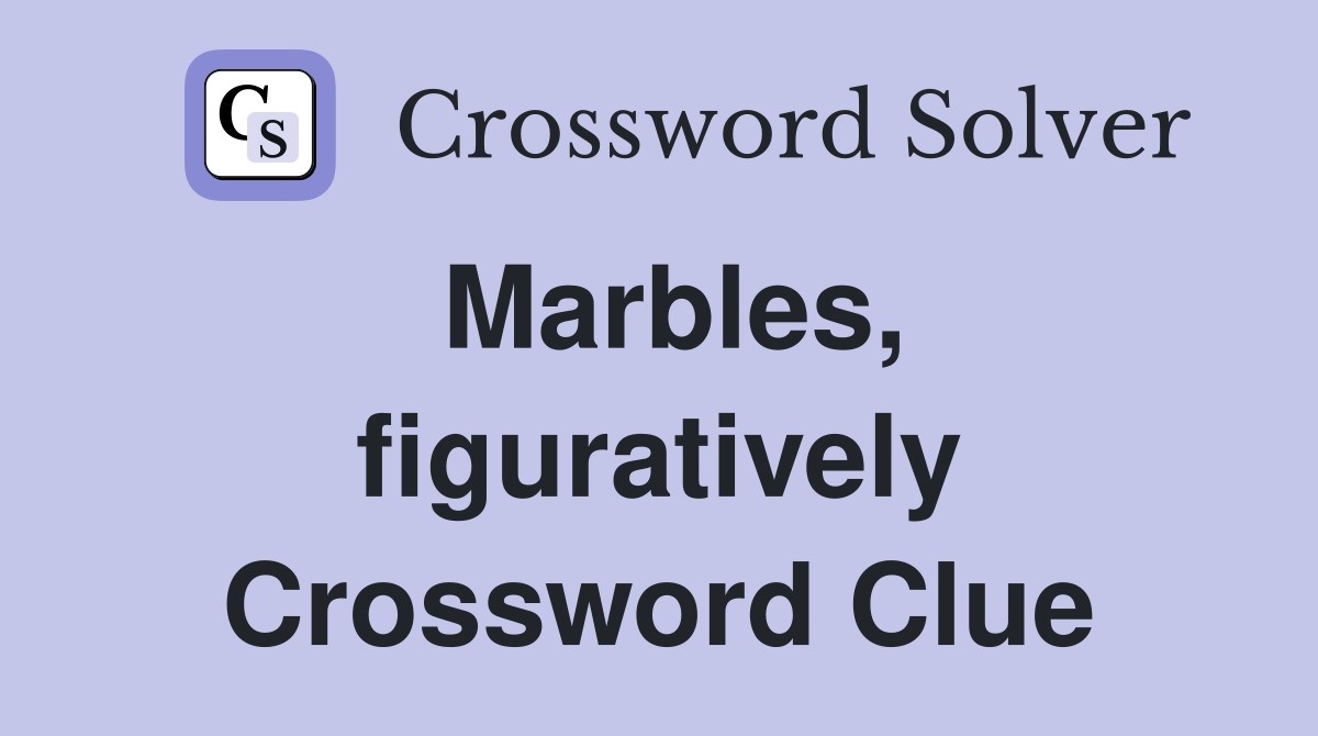 Marbles, figuratively Crossword Clue