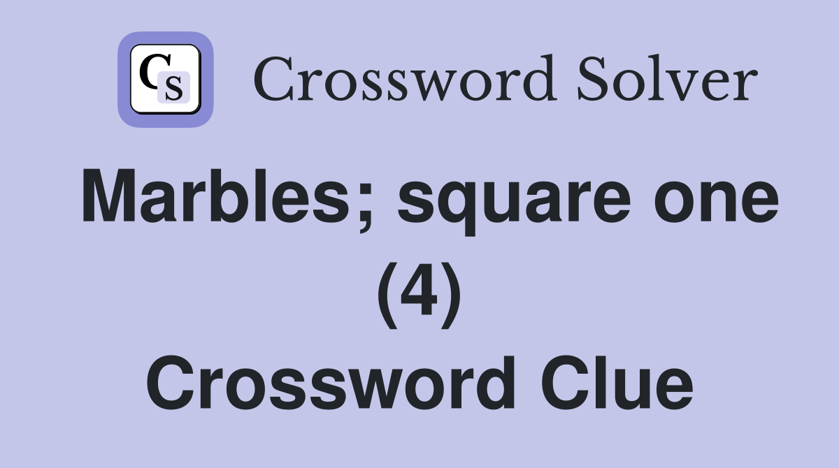 Marbles; square one (4) Crossword Clue