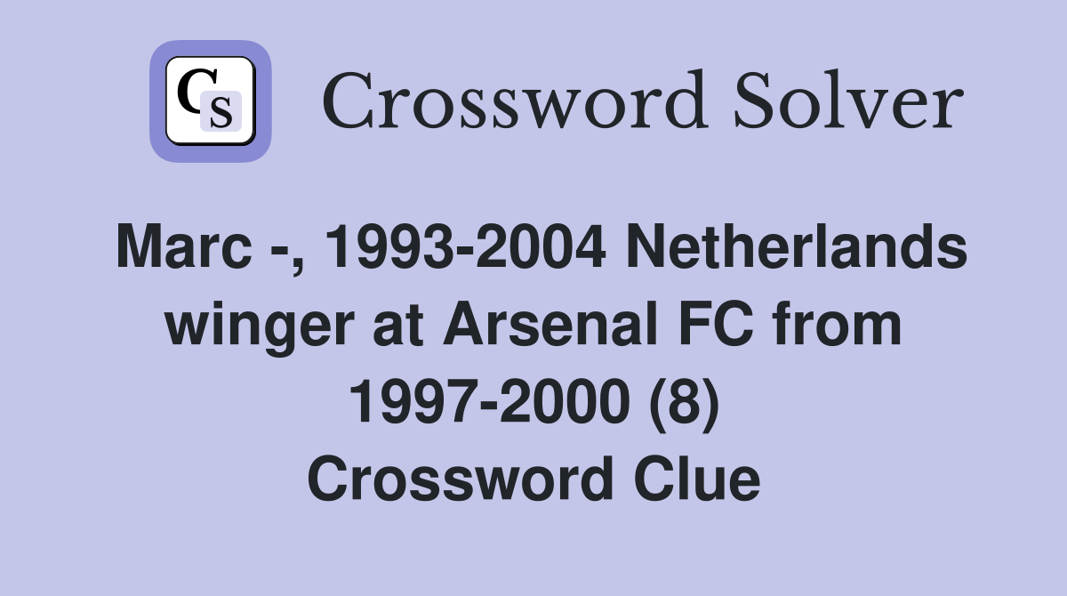 Marc -, 1993-2004 Netherlands winger at Arsenal FC from 1997-2000 (8) Crossword Clue