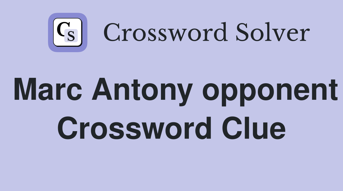 Marc Antony opponent Crossword Clue