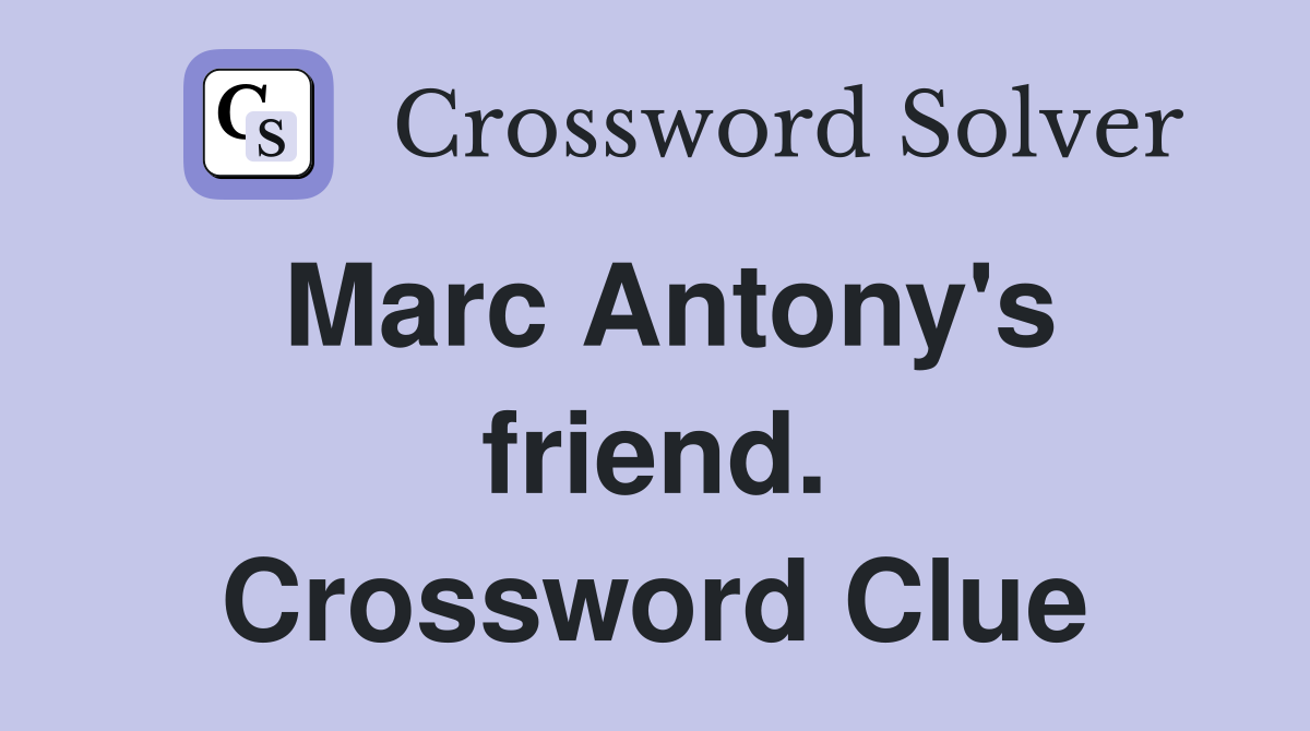 Marc Antony's friend. Crossword Clue
