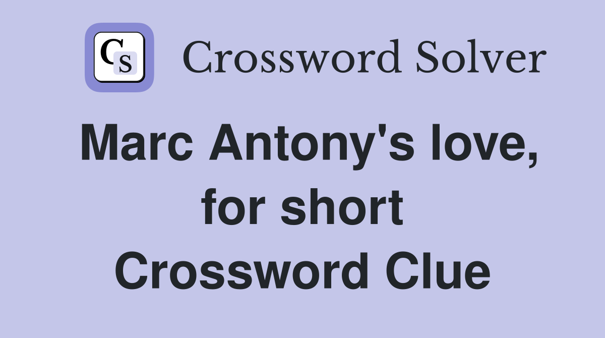 Marc Antony's love, for short Crossword Clue
