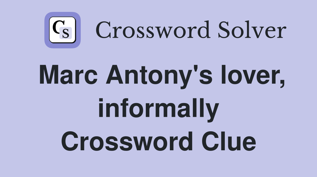 Marc Antony's lover, informally Crossword Clue
