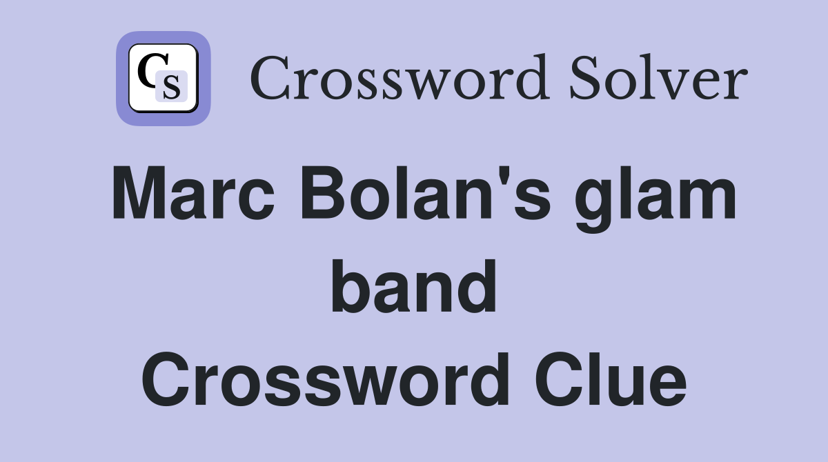 Marc Bolan's glam band Crossword Clue