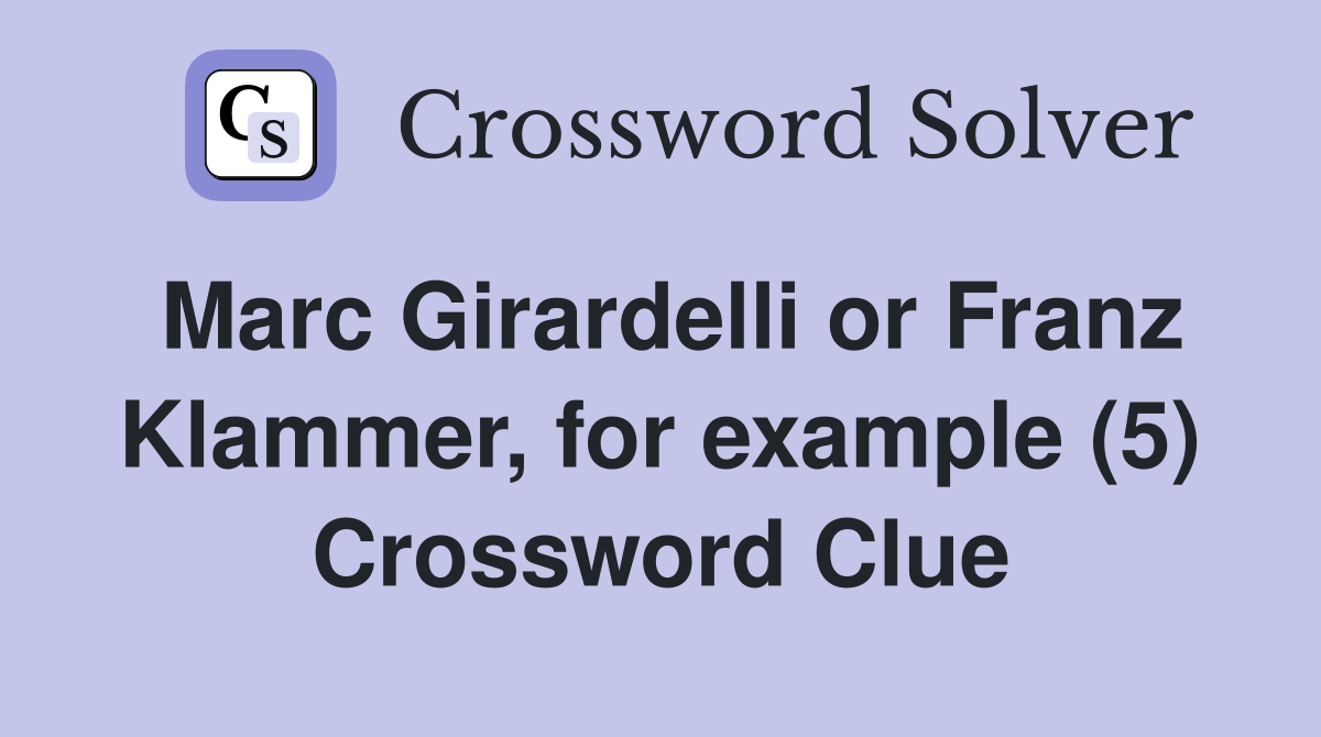 Marc Girardelli or Franz Klammer, for example (5) Crossword Clue