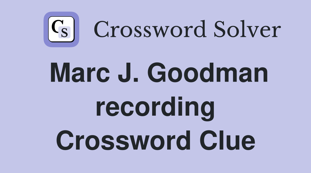 Marc J. Goodman recording Crossword Clue