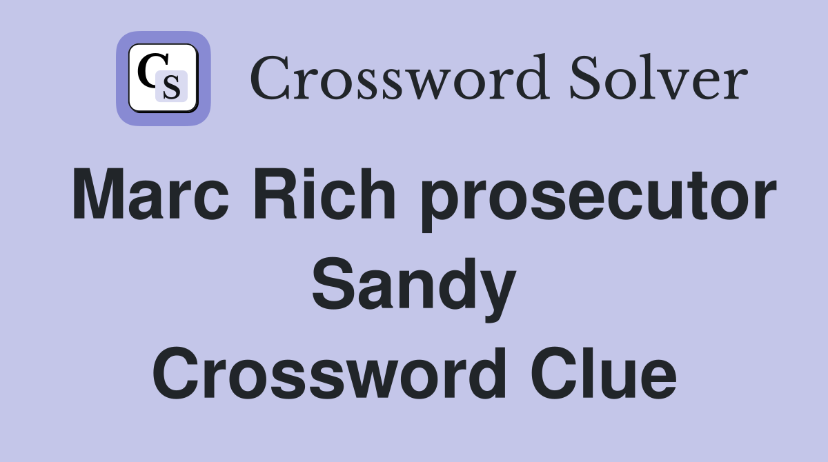 Marc Rich prosecutor Sandy Crossword Clue