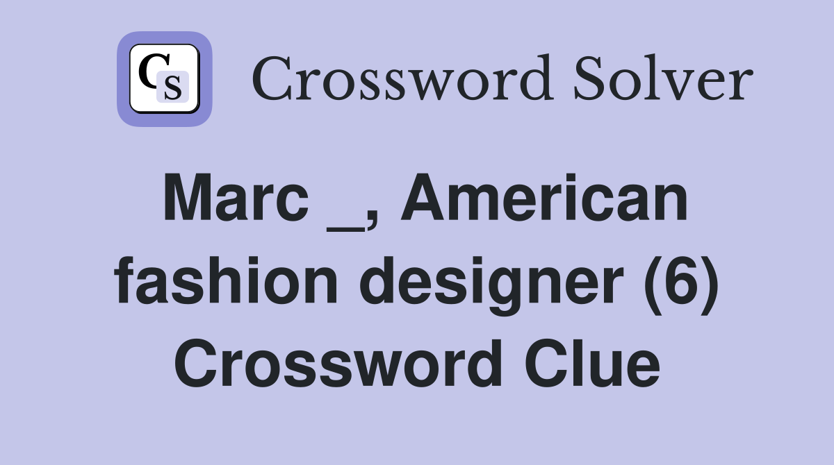 Marc _, American fashion designer (6) Crossword Clue