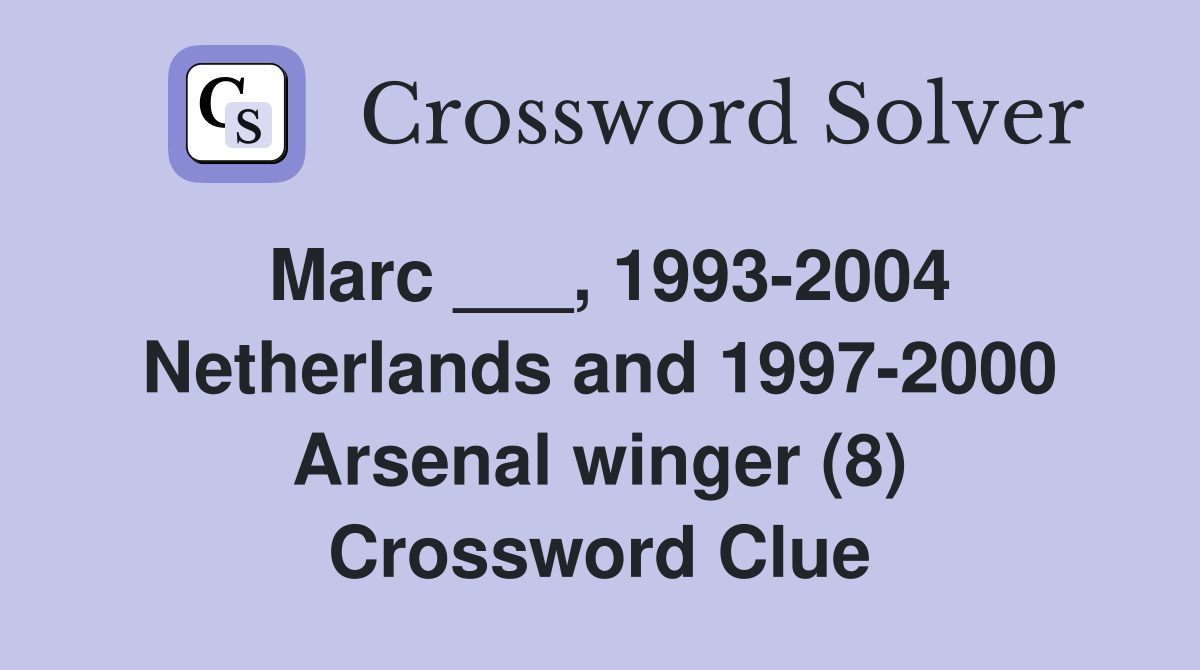 Marc ___, 1993-2004 Netherlands and 1997-2000 Arsenal winger (8) Crossword Clue
