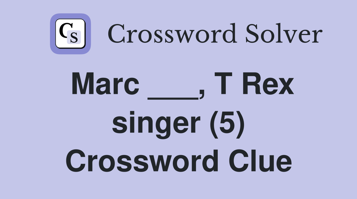 Marc ___, T Rex singer (5) Crossword Clue