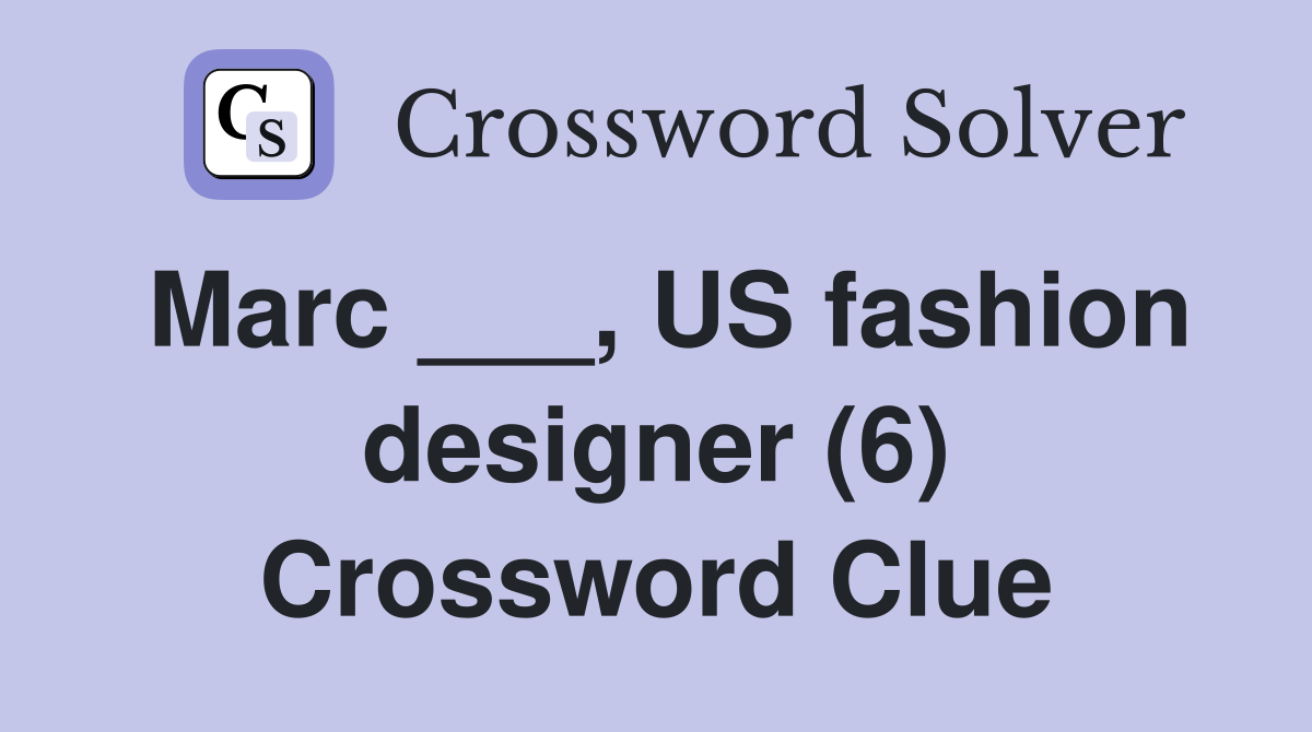 Marc ___, US fashion designer (6) Crossword Clue