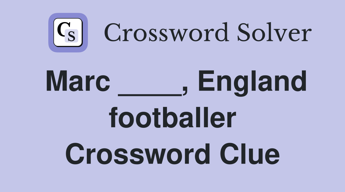 Marc ____, England footballer Crossword Clue