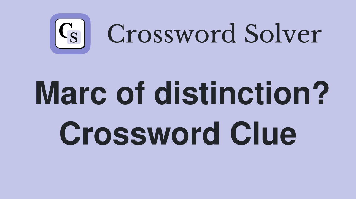 Marc of distinction? Crossword Clue