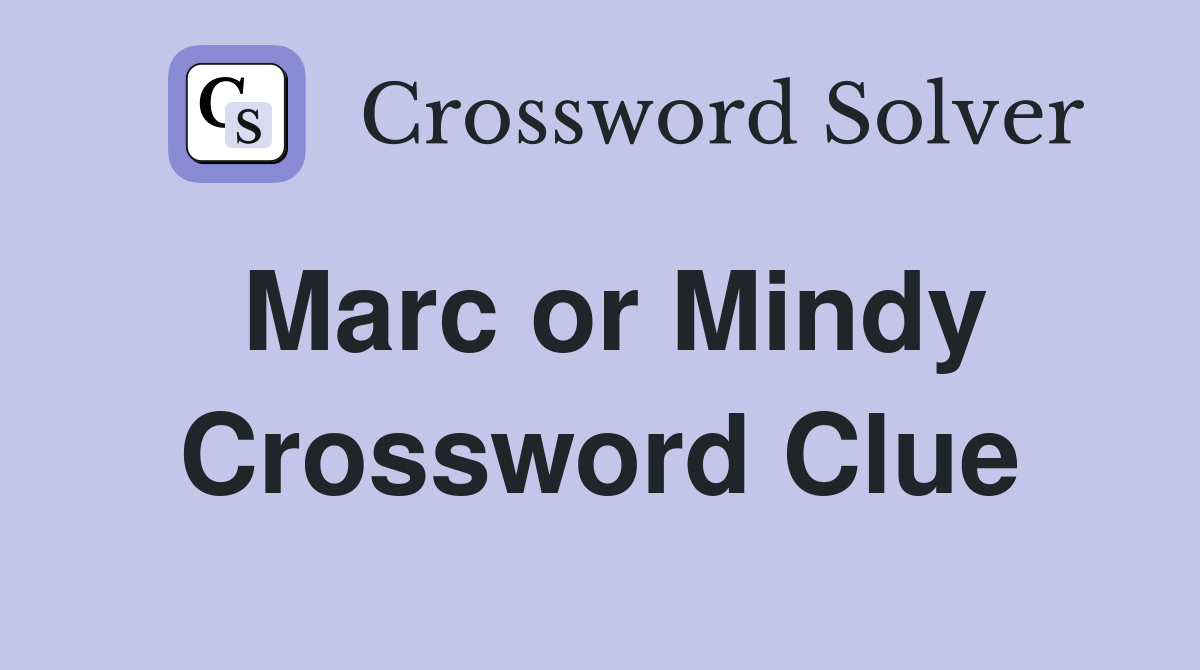 Marc or Mindy Crossword Clue