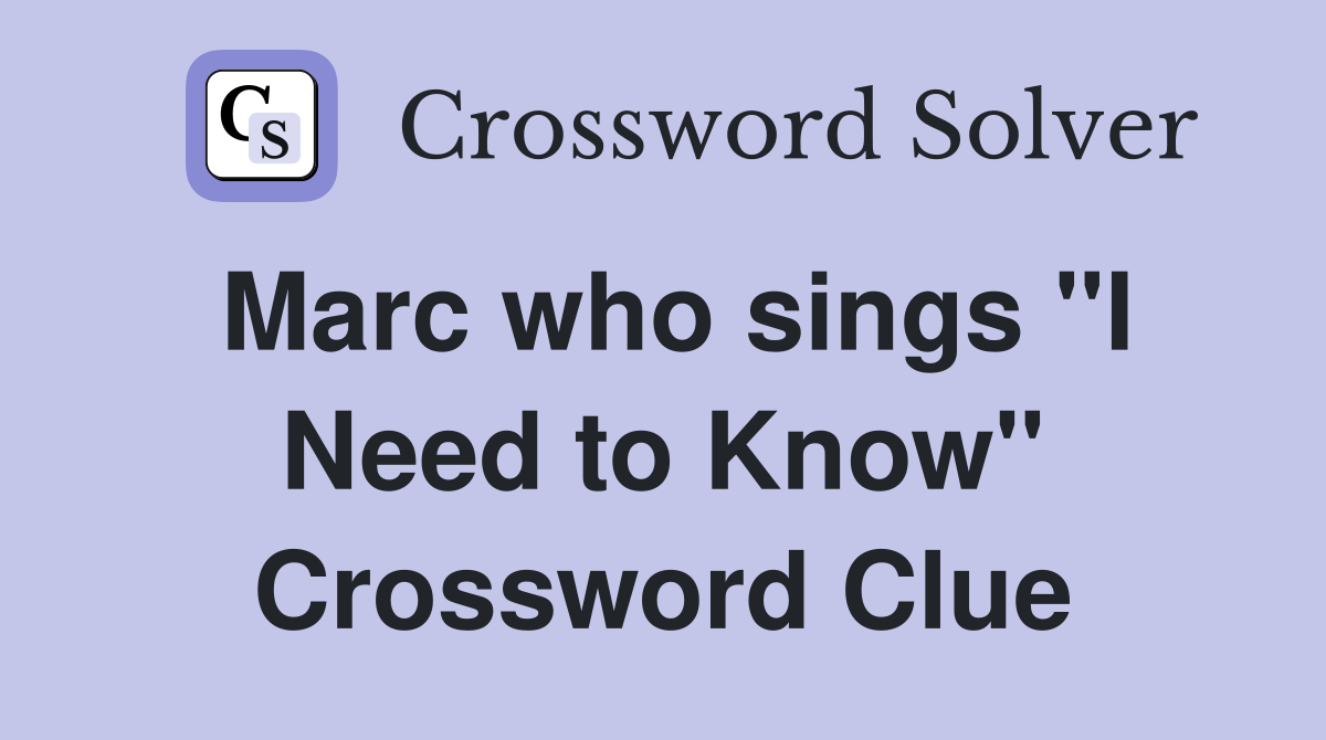 Marc who sings "I Need to Know" Crossword Clue