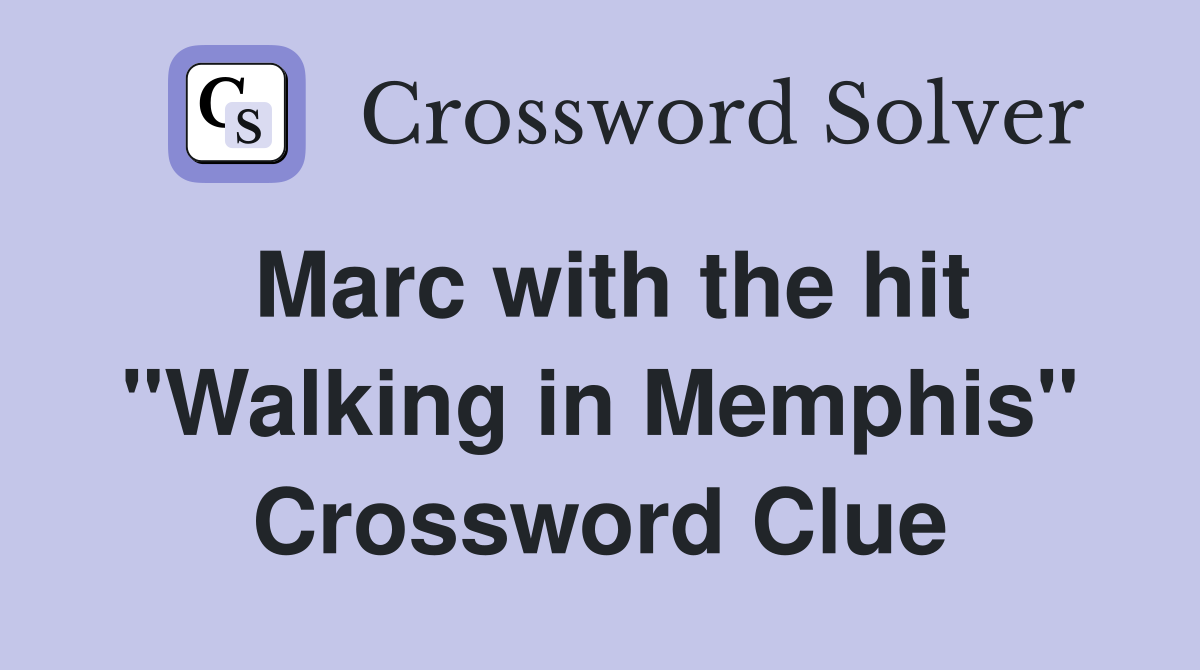 Marc with the hit "Walking in Memphis" Crossword Clue